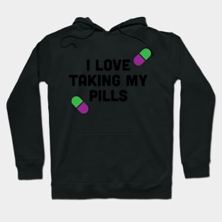 I LOVE TAKING MY PILLS Hoodie